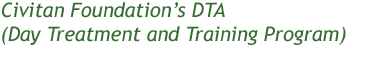 Civitan Foundation’s DTA (Day Treatment and Training Program) 